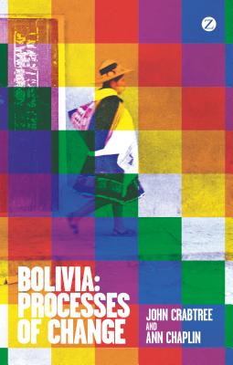 Bolivia: Processes of Change - Crabtree, John, and Chaplin, Ann