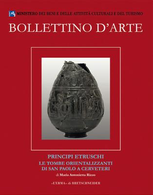 Bollettino D'Arte Volumi Speciali. Principi Etruschi. Le Tombe Orientalizzanti Di San Paolo a Cerveteri - Rizzo, Maria Antonietta