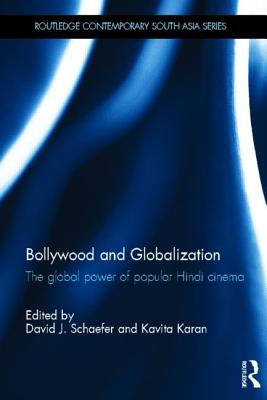 Bollywood and Globalization: The Global Power of Popular Hindi Cinema - Schaefer, David (Editor), and Karan, Kavita (Editor)