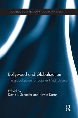 Bollywood and Globalization: The Global Power of Popular Hindi Cinema - Schaefer, David (Editor), and Karan, Kavita (Editor)