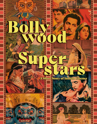 Bollywood Superstars: A Short Story of Indian Cinema - Rousseau, Julien (Editor), and Kessous, Hlne (Editor), and Al Mubarak, Mohamed Khalifa (Foreword by)