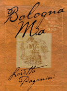 Bologna MIA: Memories from the Kitchen of Italy - Paganini, Loretta
