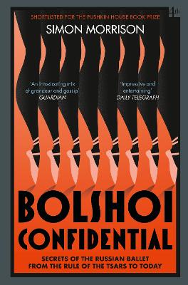 Bolshoi Confidential: Secrets of the Russian Ballet from the Rule of the Tsars to Today - Morrison, Simon