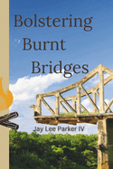 Bolstering Burnt Bridges: From Ashes to Allies. Rebuilding What Was Lost.