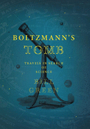 Boltzmann's Tomb: Travels in Search of Science