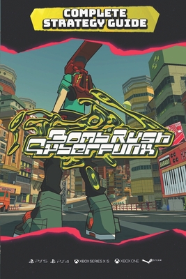 Bomb Rush Cyberfunk Complete Strategy Guide: Tips, Tricks, Walkthrough, and Other Things To Know! - Larson, Keyshawn M