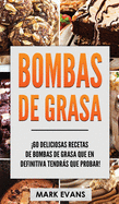 Bombas de Grasa: 60 deliciosas recetas de bombas de grasa que en definitiva tendrs que probar! (Fat Bombs Spanish Edition)