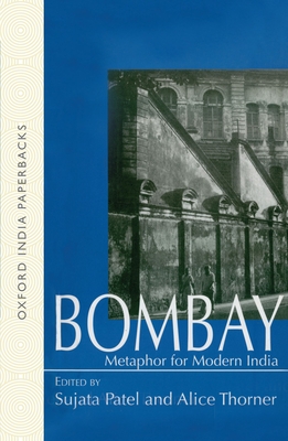 Bombay: Metaphor for Modern India - Patel, Sujata (Editor), and Thorner, Alice (Editor)