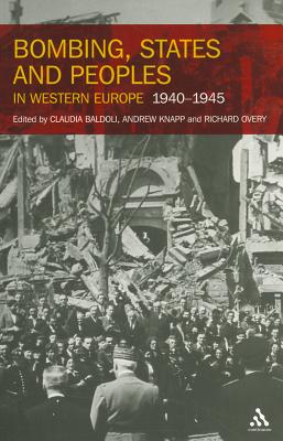 Bombing, States and Peoples in Western Europe 1940-1945 - Baldoli, Claudia (Editor), and Knapp, Andrew (Editor), and Overy, Richard (Editor)