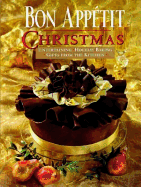 Bon Appetit Christmas: Entertaining, Holiday Baking, Gifts from the Kitchen