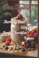 Bon Appetit! Morning Bites: Easy and Healthy Breakfast Recipes