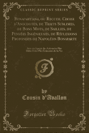 Bonapartiana, Ou Recueil Choisi d'Anecdotes, de Traits Sublimes, de Bons Mots, de Saillies, de Penses Ingnieuses, de Rflexions Profondes de Napolon Bonaparte: Avec Un Aperu Des Actions Les Plus Belles Et Les Plus clatantes de Sa Vie