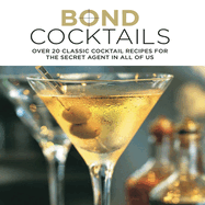 Bond Cocktails: Over 20 Classic Cocktail Recipes for the Secret Agent in All of Us