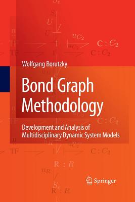 Bond Graph Methodology: Development and Analysis of Multidisciplinary Dynamic System Models - Borutzky, Wolfgang