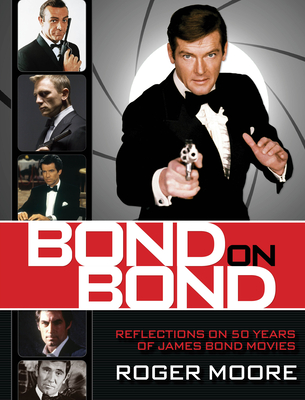 Bond on Bond: Reflections on 50 Years of James Bond Movies - Moore, Roger, Sir