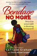 Bondage No More...Story of One Woman's Path to Discovering Her True Worth