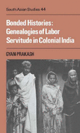 Bonded Histories: Genealogies of Labor Servitude in Colonial India