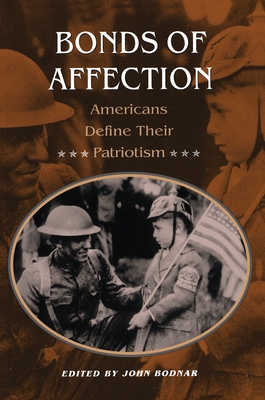 Bonds of Affection: Americans Define Their Patriotism - Bodnar, John, Dr. (Editor)