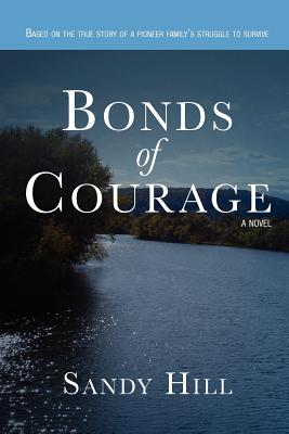 Bonds of Courage: Based on the true story of a pioneer family's struggle to survive. - Hill, Sandy