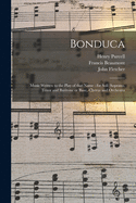 Bonduca: Music Written to the Play of That Name for Soli (Soprano, Tenor and Baritone or Bass), Chorus and Orchestra (Classic Reprint)