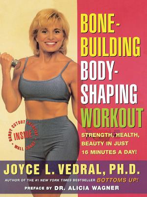 Bone Building Body Shaping Workout: Strength Health Beauty in Just 16 Minutes a Day - Vedral, Joyce L