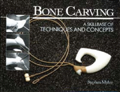 Bone Carving: A Skillbase of Techniques and Concepts - Myhre, Stephen