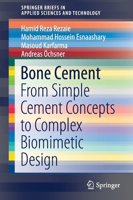 Bone Cement: From Simple Cement Concepts to Complex Biomimetic Design - Reza Rezaie, Hamid, and Esnaashary, Mohammad Hossein, and Karfarma, Masoud