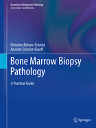 Bone Marrow Biopsy Pathology: A Practical Guide
