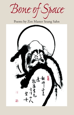 Bone of Space: Poems by Zen Master Seung Sahn - Sahn, Seung, and Sichel, Louise (Foreword by), and Lombardo, Stanley (Foreword by)