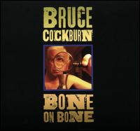 Bone on Bone - Bruce Cockburn