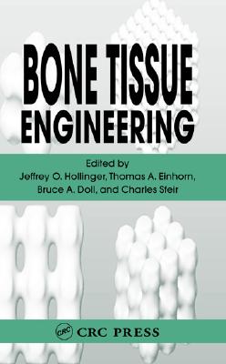 Bone Tissue Engineering - Hollinger, Jeffrey O (Editor), and Einhorn, Thomas A (Editor), and Doll, Bruce (Editor)