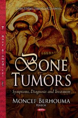 Bone Tumors: Symptoms, Diagnosis & Treatment - Berhouma, Moncef (Editor)