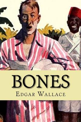 Bones: Being Further Adventures in Mr. Commissioner Sanders' Country - Wallace, Edgar