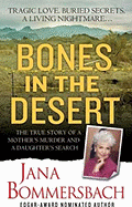 Bones in the Desert: The True Story of a Mother's Murder and a Daughter's Search - Bommersbach, Jana