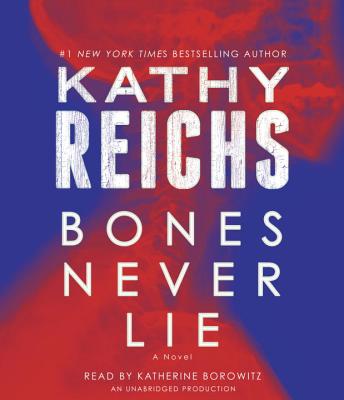 Bones Never Lie - Reichs, Kathy, and Borowitz, Katherine (Read by)