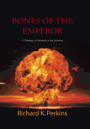 Bones of the Emperor: A Theology of Humanity in the Universe