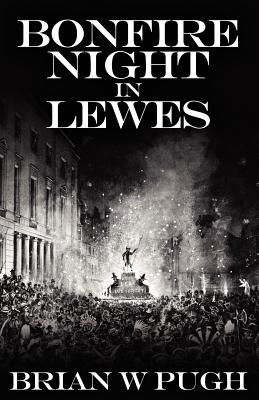 Bonfire Night in Lewes - Pugh, Brian W.