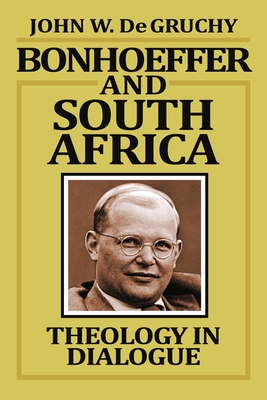 Bonhoeffer and South Africa: Theology in Dialogue - De Gruchy, John