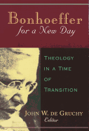 Bonhoeffer for a New Day: Theology in a Time of Transition