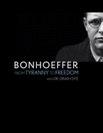 Bonhoeffer: From Tyranny to Freedom