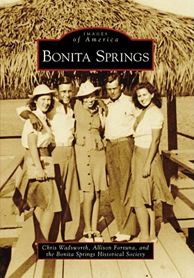 Bonita Springs - Wadsworth, Chris, and Fortuna, Allison, and Bonita Springs Historical Society