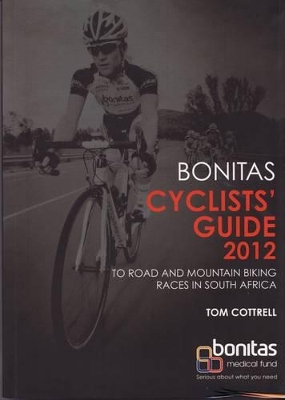 Bonitas Cyclists' Guide 2012: To Road and Mountain Biking Races in South Africa - Cottrell, Tom