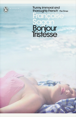 Bonjour Tristesse and A Certain Smile - Sagan, Franoise, and Cusk, Rachel (Introduction by), and Lloyd, Heather (Translated by)