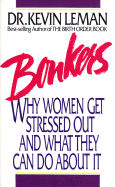 Bonkers: Why Women Get Stressed Out and What They Can Do about It