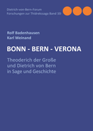 Bonn-Bern-Verona: Theoderich der Gro?e und Dietrich von Bern in Sage und Geschichte