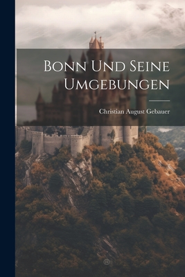 Bonn Und Seine Umgebungen - Gebauer, Christian August