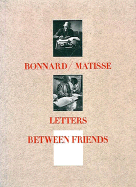 Bonnard/Matisse: Letters Between Friends, 1925-1946