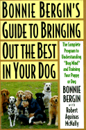 Bonnie Bergin's Guide to Bringing Out the Best in Your Dog - Bergin, Bonnie, Ph.D., and McNally, Robert A