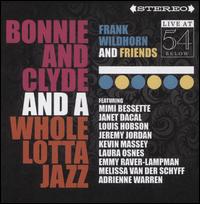 Bonnie & Clyde & A Whole Lotta Jazz: Live at 54 Below - Frank & Friends Wildhorn