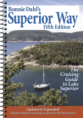 Bonnie Dahl's Superior Way: The Cruising Guide to Lake Superior - Dahl, Bonnie